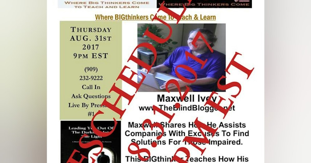 Maxwell Ivey: TheBlindBlogger.net ( Service Announcements - Rescheduled )