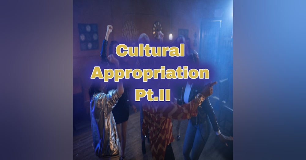 Blackness and Cultural Appropriation Pt. II