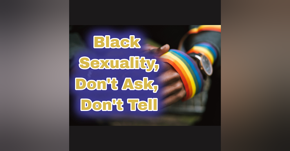 Black Sexuality: Don’t Ask Don’t Tell