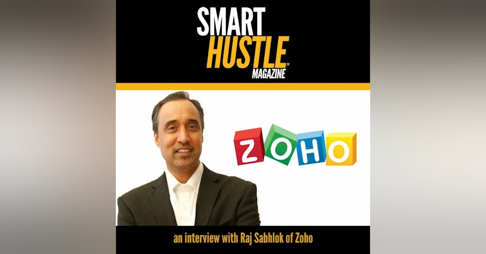 Smart Hustle Interview with Raj Sabhlok of Zoho