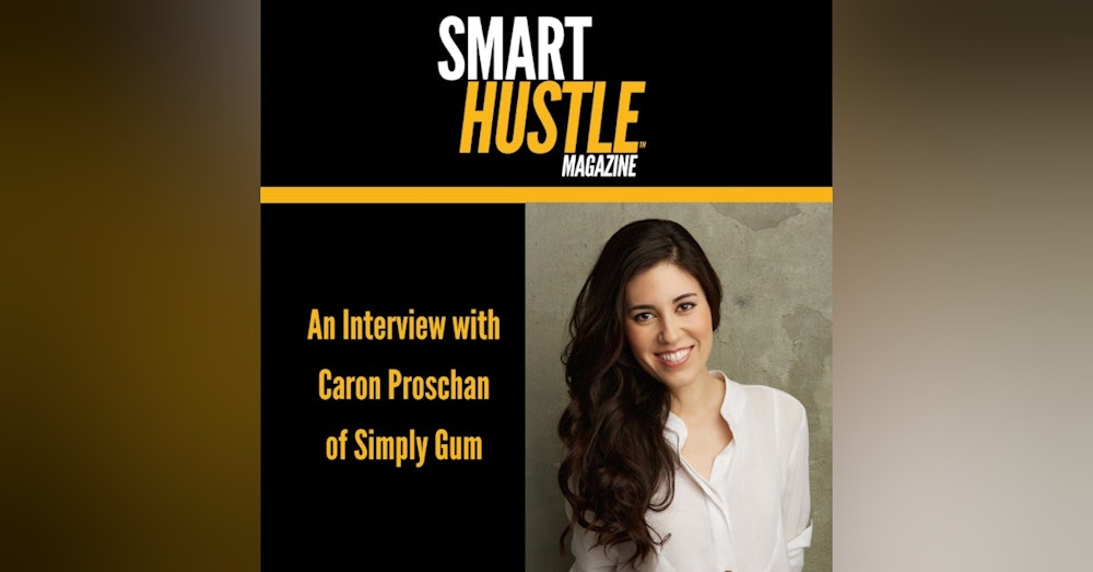 Exploring the Challenging Landscape of the Chewing Gum Industry with Caron Proschan of Simply Gum