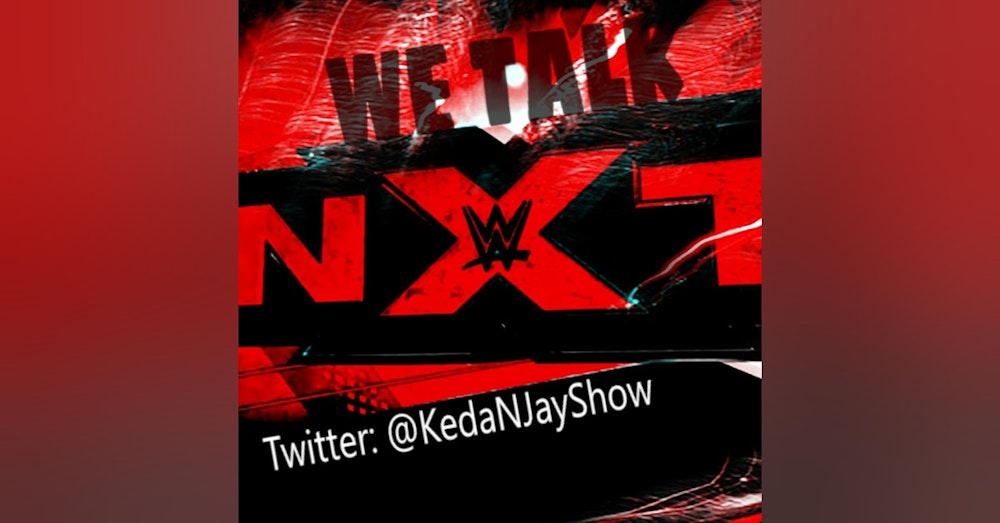 WE TALK NXT EP.88|7/5/17|