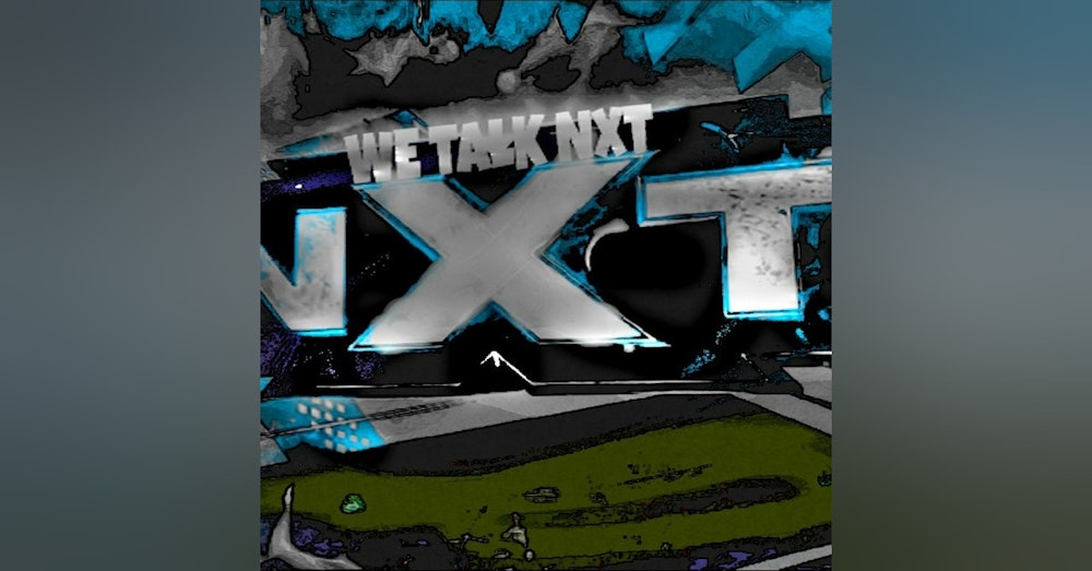 WE TALK NXT EP.107 | 12/7/17|