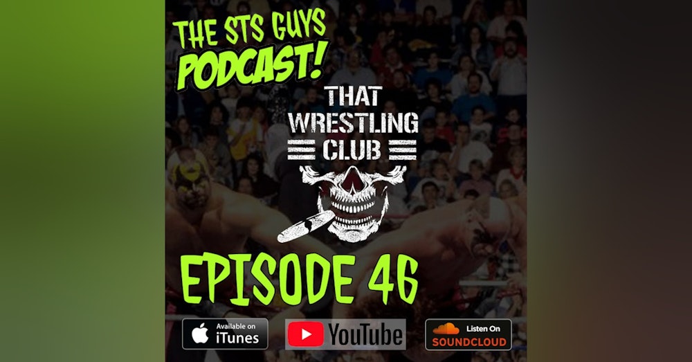 The STS Guys - Episode 46: That Wrestling Club