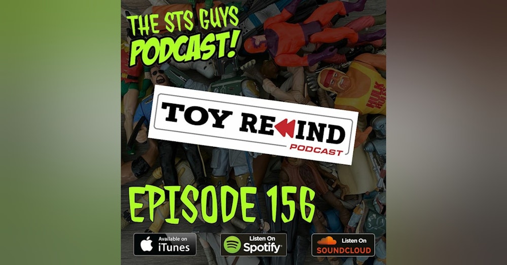 The STS Guys - Episode 156: Special Guests Toy Rewind Podcast