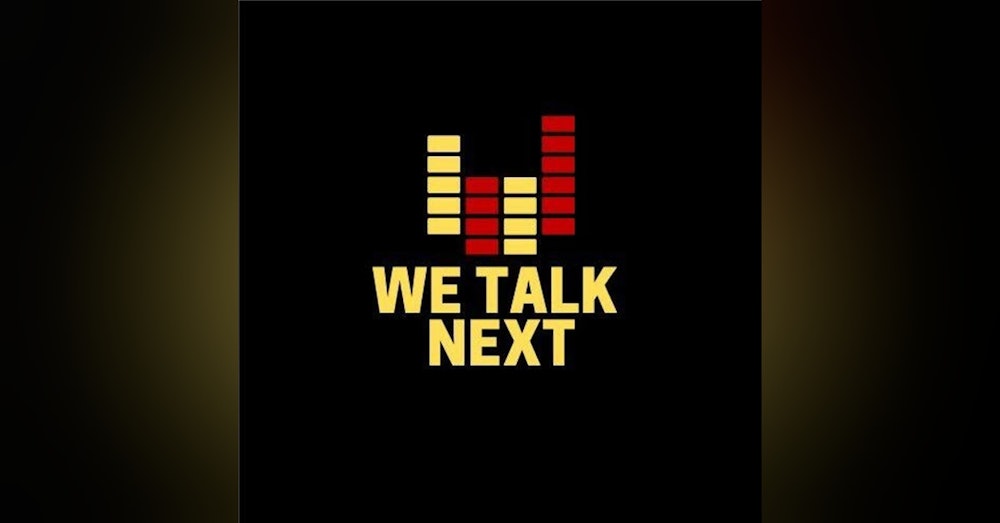 We talk Next Podcast 7-2-21