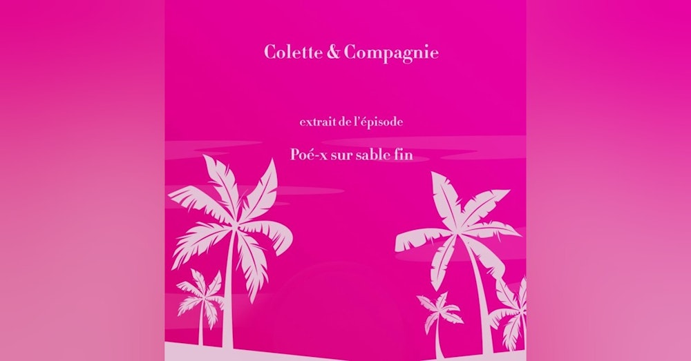 *Colette & Compagnie* extrait de "Poé-x sur sable fin"