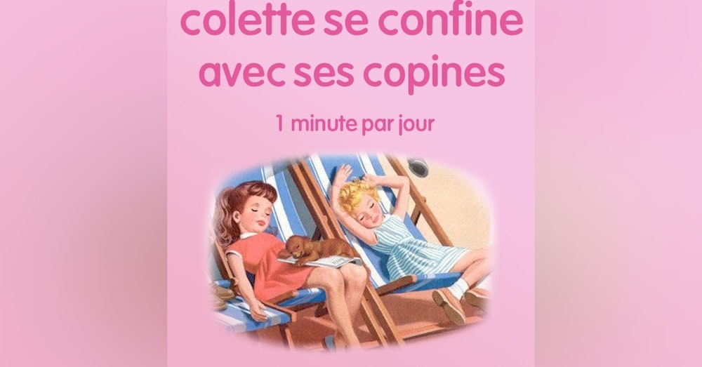 n°28 *Colette se confine avec ses copines* Introspection en poèmes.
