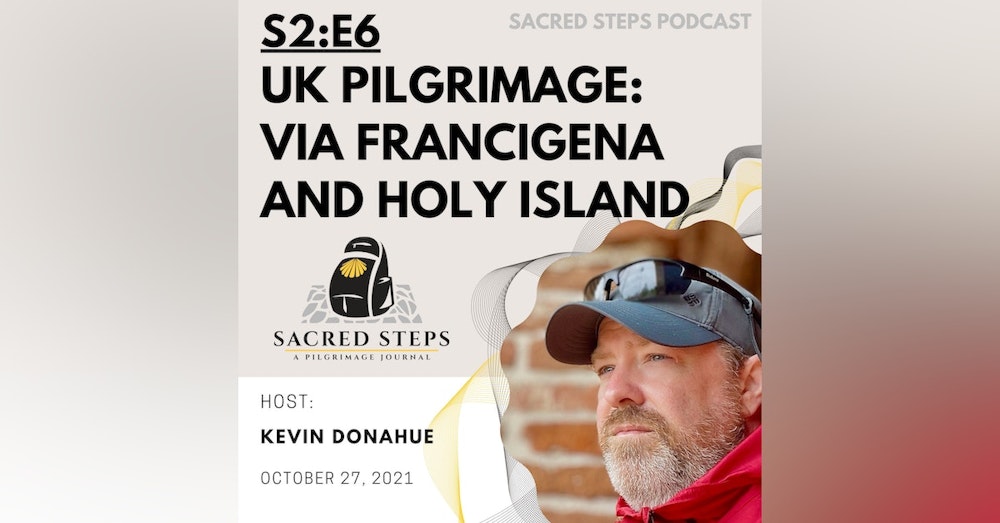 S2:E6 UK Pilgrimage: Via Francigena & Pilgrim Path to Holy Island