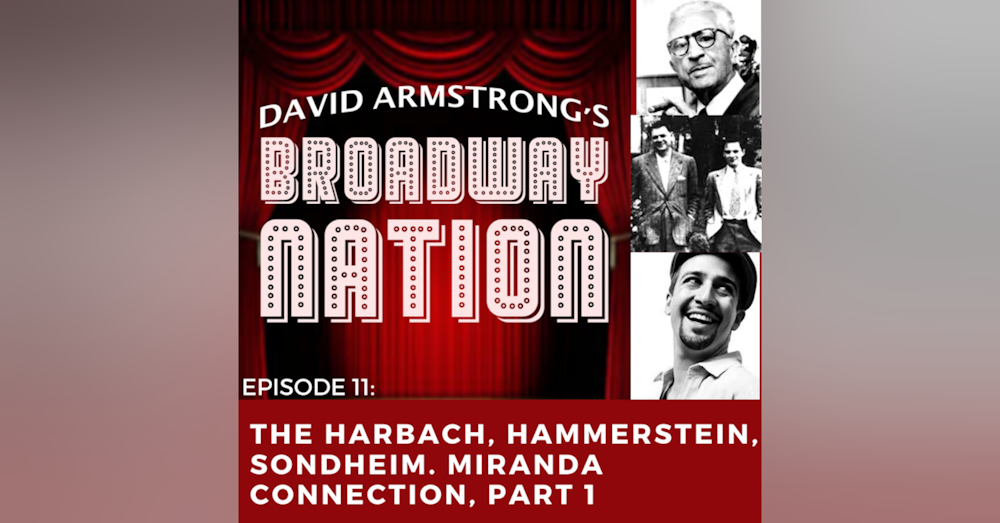 Episode 11: The Harbach, Hammerstein, Sondheim, Miranda Connection, Part 1.