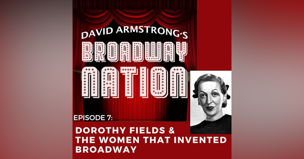 Episode 7: Dorothy Fields & The Women That Invented Broadway