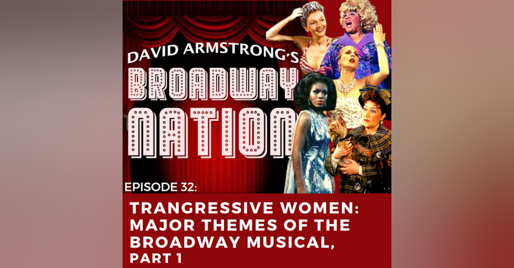 Episode 32: Transgressive Women: Major Themes of the Broadway Musical, part 1.