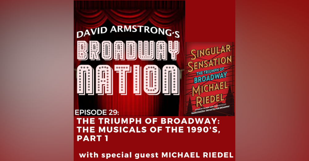Episode 29: "The Triumph Of Broadway": The Musicals Of The 1990s, part 1 - with special guest Michael Riedel
