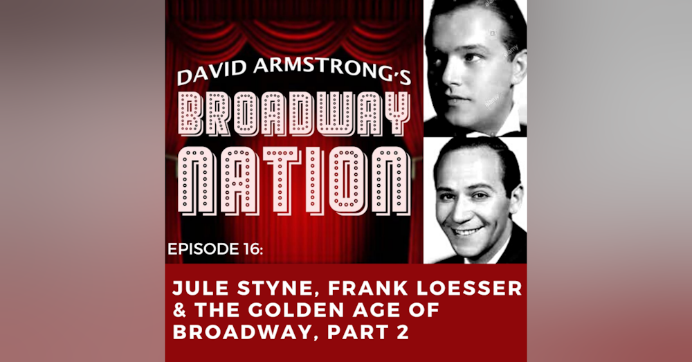Episode 16: Jule Styne, Frank Loesser & The Golden Age of Broadway, Part 2