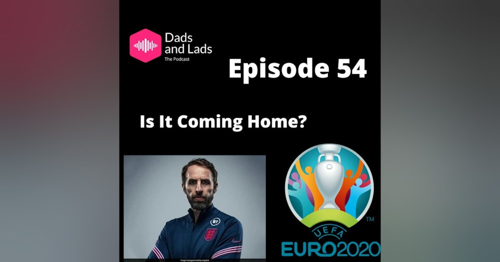 Episode 54 - Is It Coming Home?