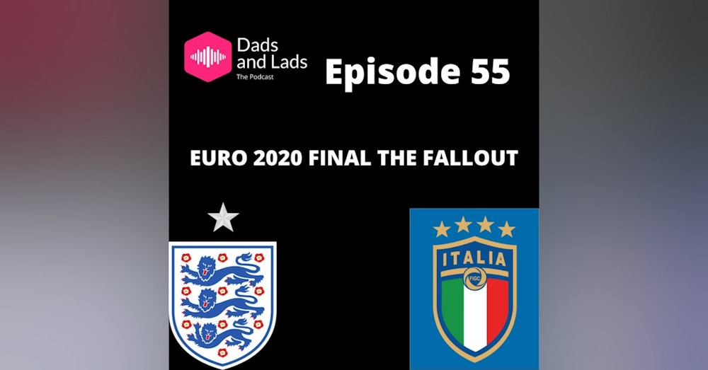 Episode 55 - Euro 2020 the  Final Fallout