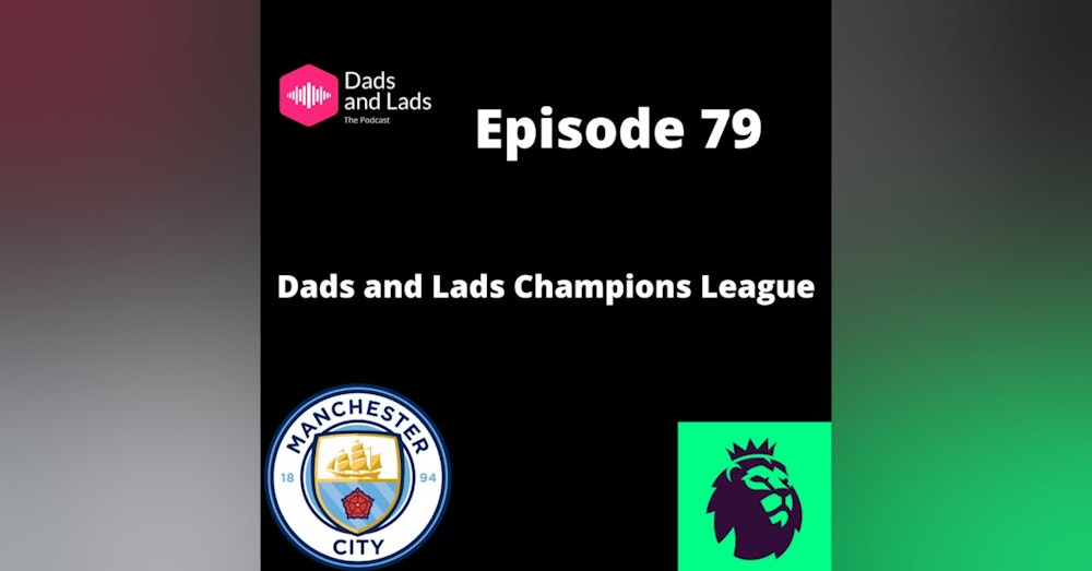 Episode 79 - Dads and  Lads Champions League