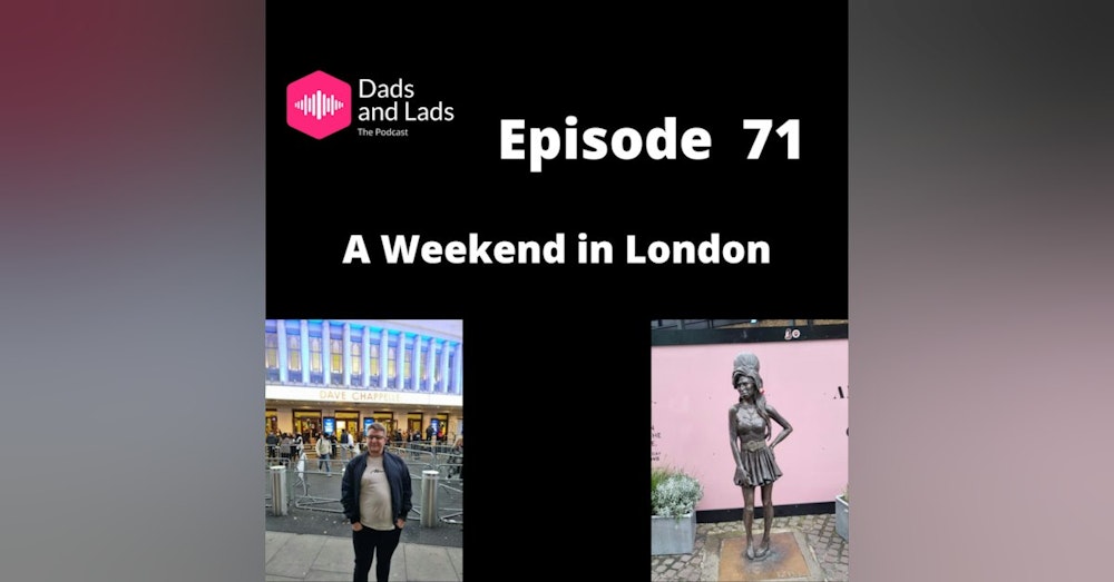 Episode 71 - A Weekend in London
