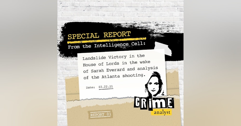 12: Special Report from the Intelligence Cell | Landslide Victory in the House of Lords in the Wake of Sarah Everard & Analysis of the Atlanta Shooting