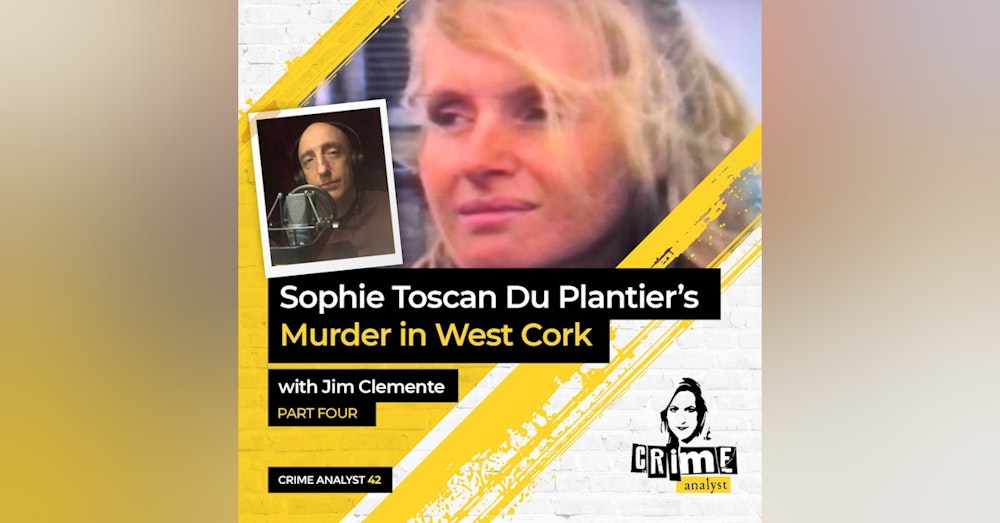 42: The Crime Analyst | Ep 42 | Sophie Toscan Du Plantier’s Murder with Jim Clemente,, Part 4