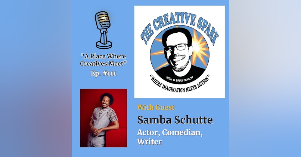 111: The Creative Spark Ep. 111 with Guest Samba Schutte