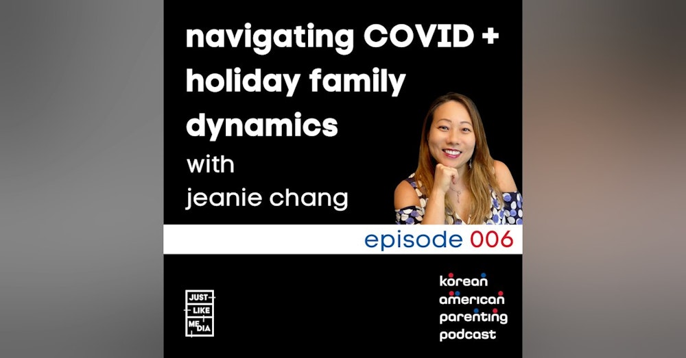 006 // Navigating COVID + Family Holiday Dynamics with Jeanie Chang
