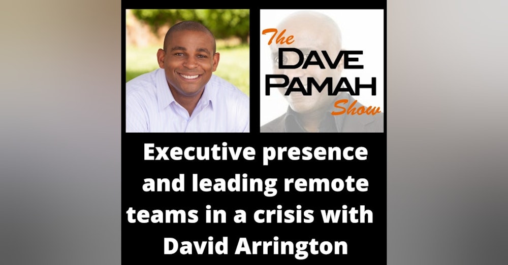 Executive presence and leading remote teams in a crisis with  David Arrington