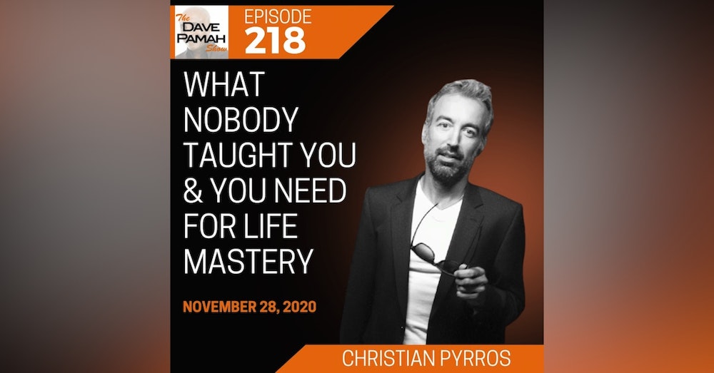 What Nobody Taught You & You Need for Life Mastery with Christian Pyrros