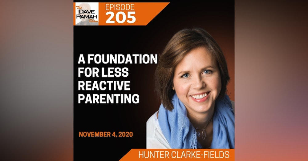 A Foundation for Less-Reactive Parenting with Hunter Clarke-Fields