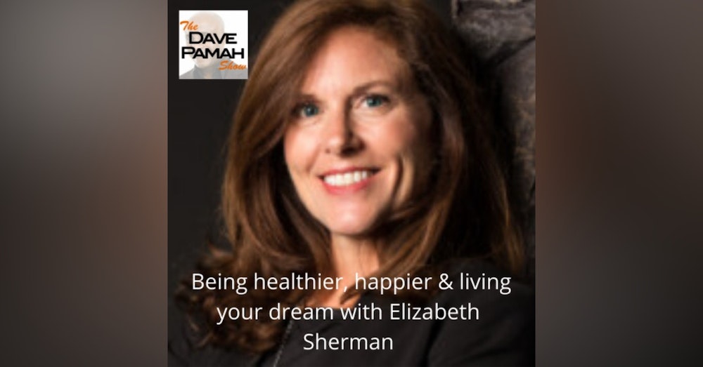 Being healthier, happier & living your dream with Elizabeth Sherman
