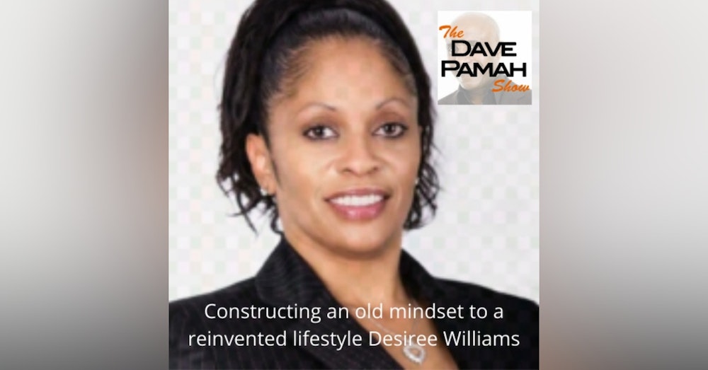 Constructing an old mindset to a reinvented lifestyle Desiree Williams