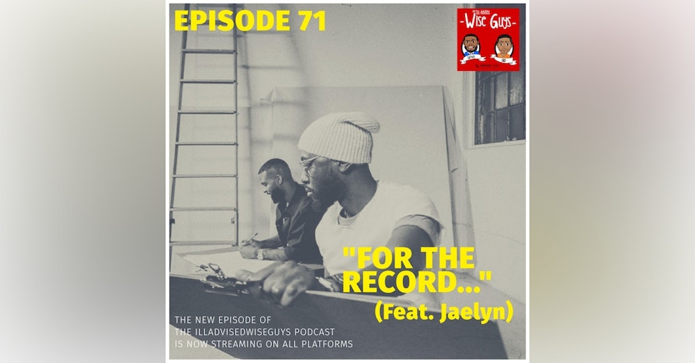 Episode 71 - "For The Record..." (Feat. Jaelyn)