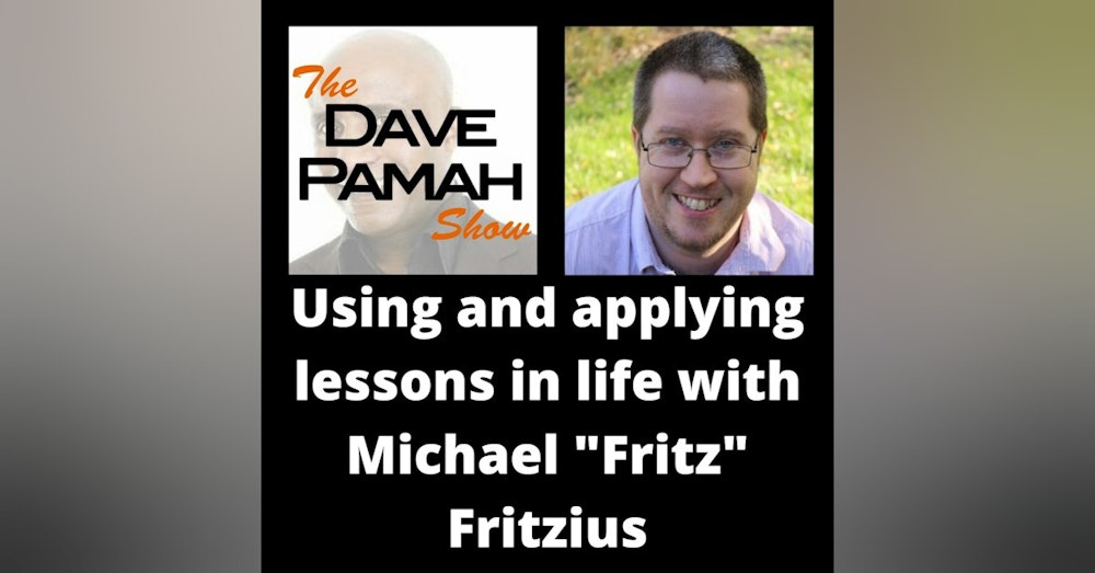 Using and applying lessons in life with Michael "Fritz" Fritzius