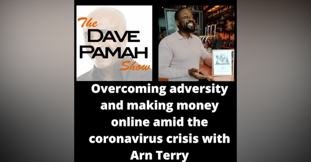 Overcoming adversity and making money online amid the coronavirus crisis with Arn Terry