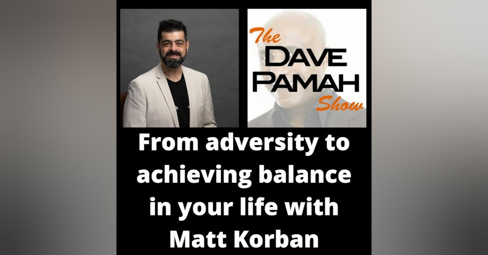 From adversity to achieving balance in your life with Matt Korban