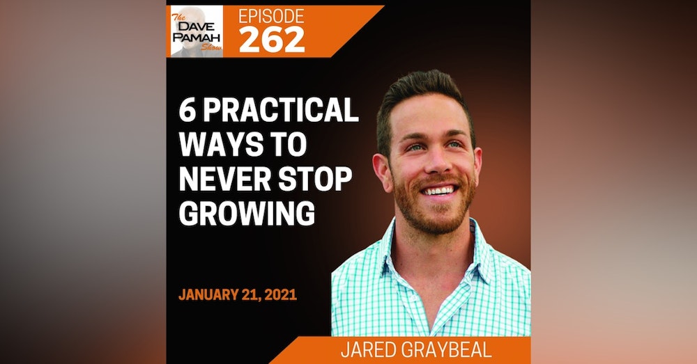 6 Practical Ways to Never Stop Growing with Jared Graybeal