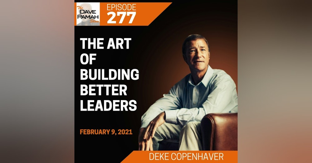 The Art of Building Better Leaders with Deke Copenhaver