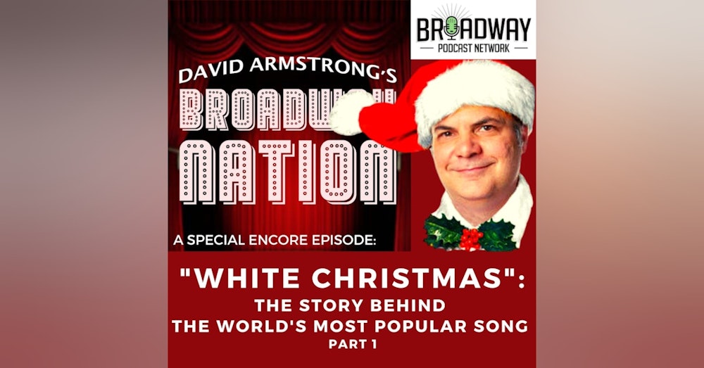 SPECIAL ENCORE EPISODE: "WHITE CHRISTMAS": THE STORY BEHIND THE WORLD'S MOST POPULAR SONG, Part 1