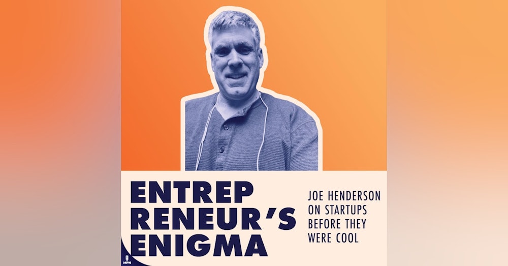 Joe Henderson On Doing Startups Before It Was Cool