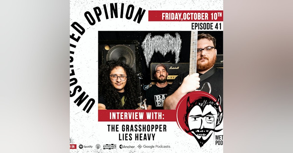Unsolicited Opinion Metal Podcast #41 - Interview with The Grasshopper Lies Heavy