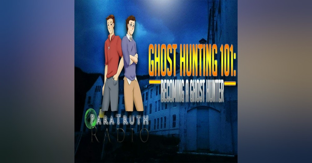 Ghost Hunting 101: Becoming a Ghost Hunter