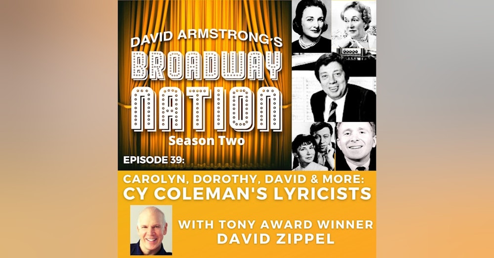 Episode 39: Carolyn, Dorothy, David and More: Cy Coleman's Lyricists