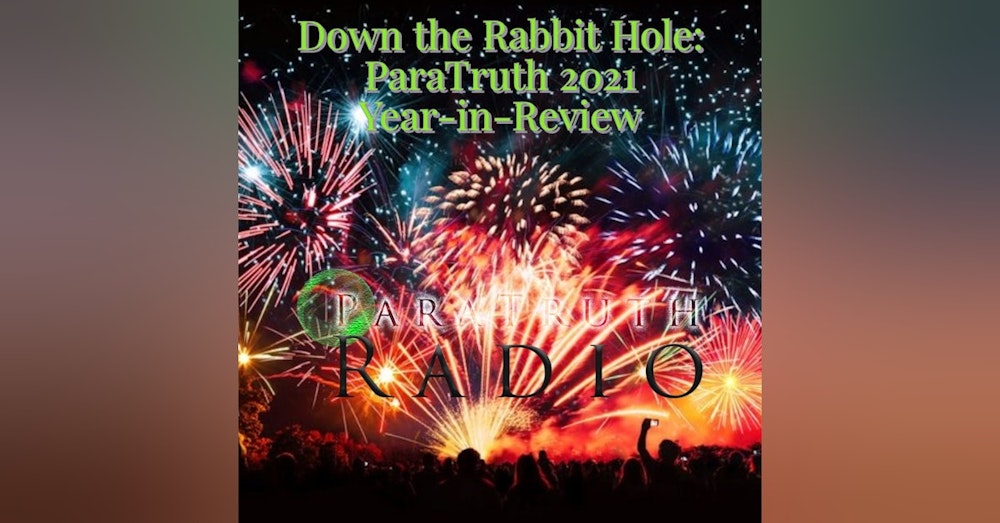 Down the Rabbit Hole: ParaTruth 2021 Year-in-Review