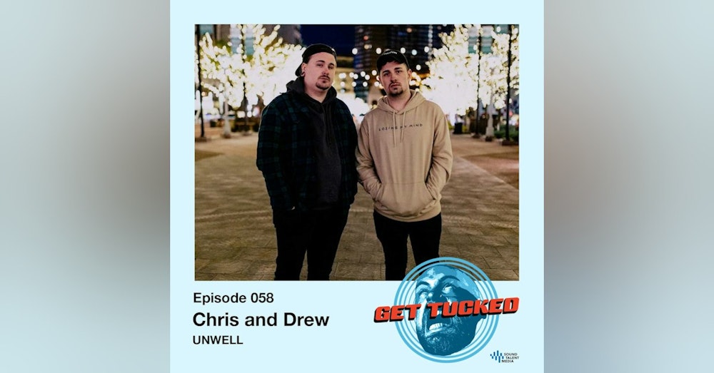 Ep. 58 feat. Chris & Drew of UNWELL