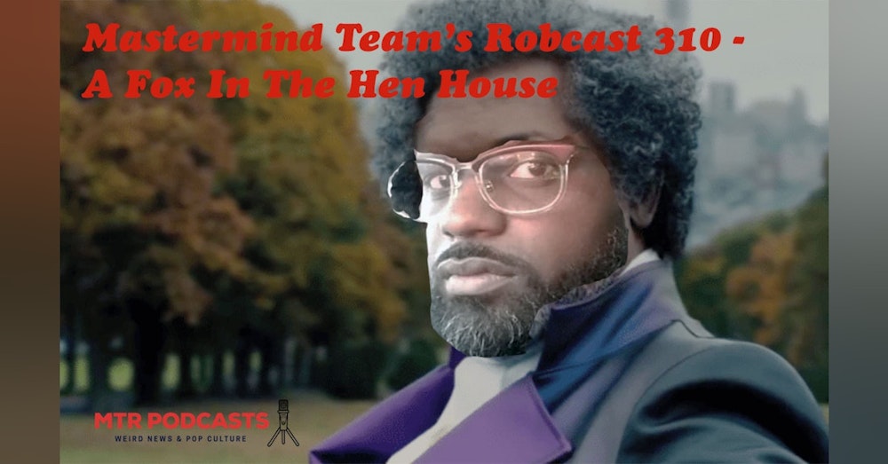 Mastermind Team's Robcast - A Fox In The Hen House
