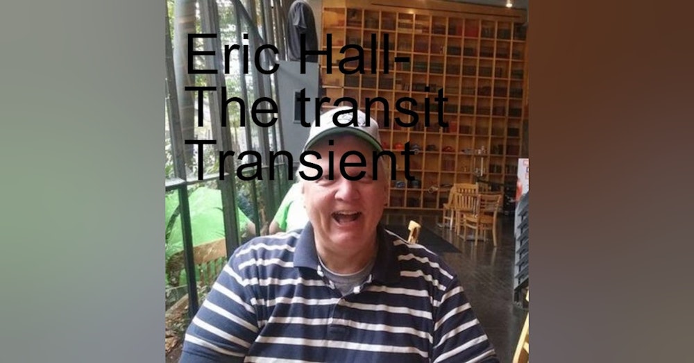 Eric Hall is The Transit Transient-always a fun discussion, this time current events