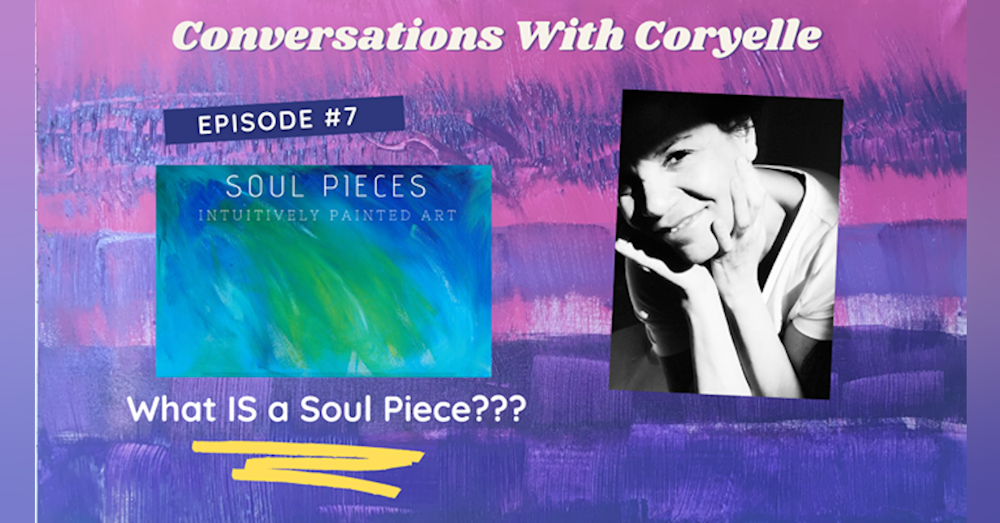 Conversations with Coryelle- Soul Pieces
