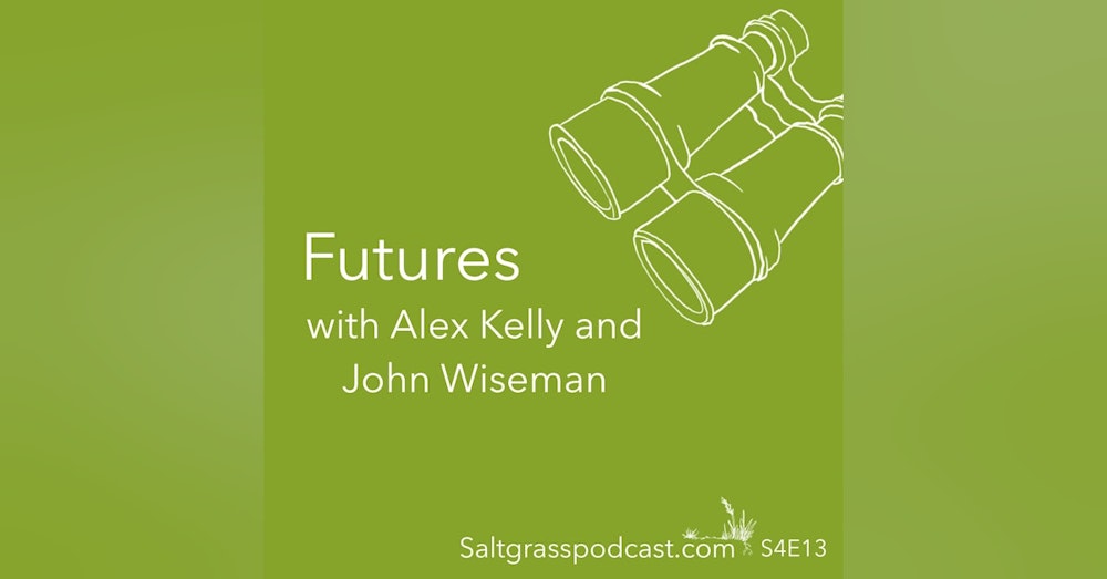 S4E13 Futures with Alex Kelly and John Wiseman
