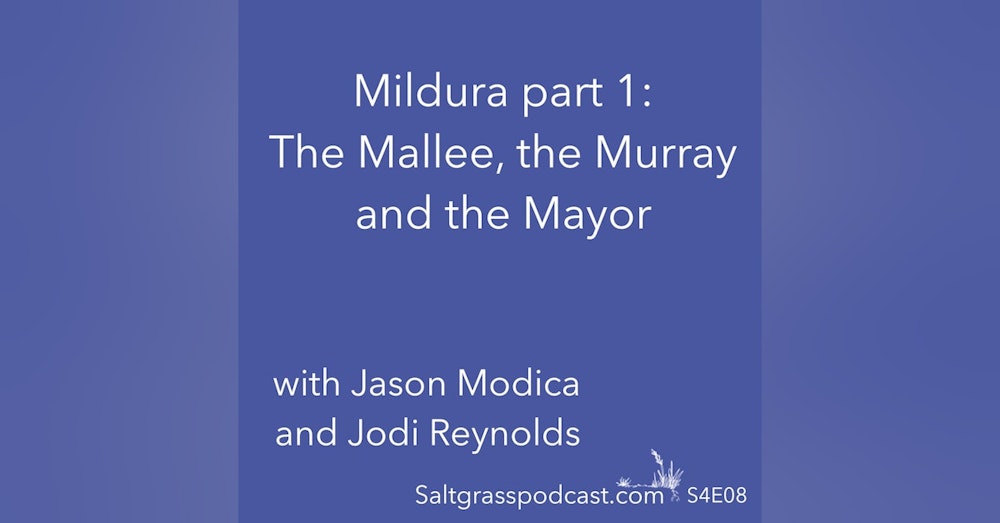 S4E08 Mildura Part 1: The Mallee, the Murray and the Mayor