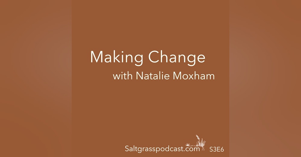 S3 E6 Making Change with Natalie Moxham